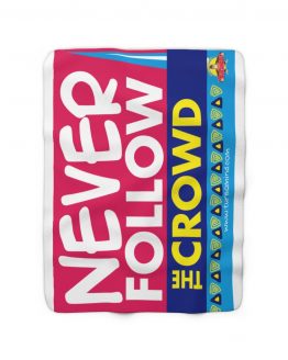 NEVER FOLLOW THE CROWD-Sherpa Fleece Blanket