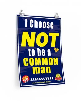 I CHOOSE NOT TO BE A COMMON MAN