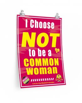 I CHOOSE NOT TO BE A COMMON WOMAN