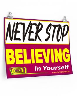 NEVER STOP BELIEVING IN YOURSELF