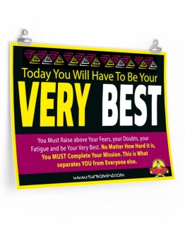 TODAY YOU WILL HAVE TO BE YOUR VERY BEST