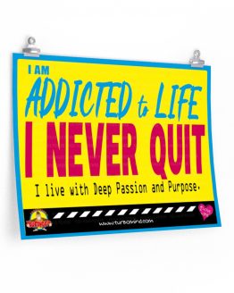ADDICTED TO LIFE. I NEVER QUIT