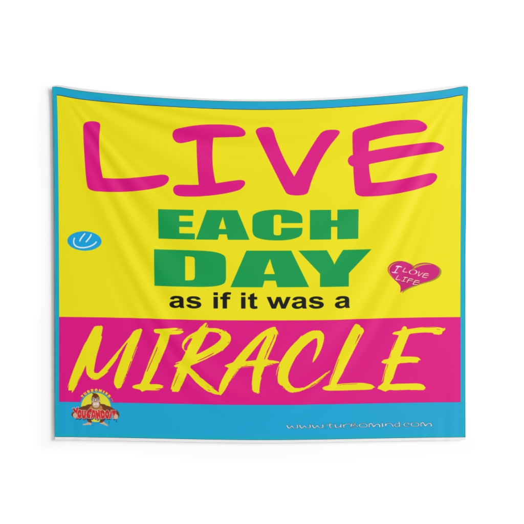 LIVE EACH DAY AS A MIRACLE- Indoor Wall Tapestries