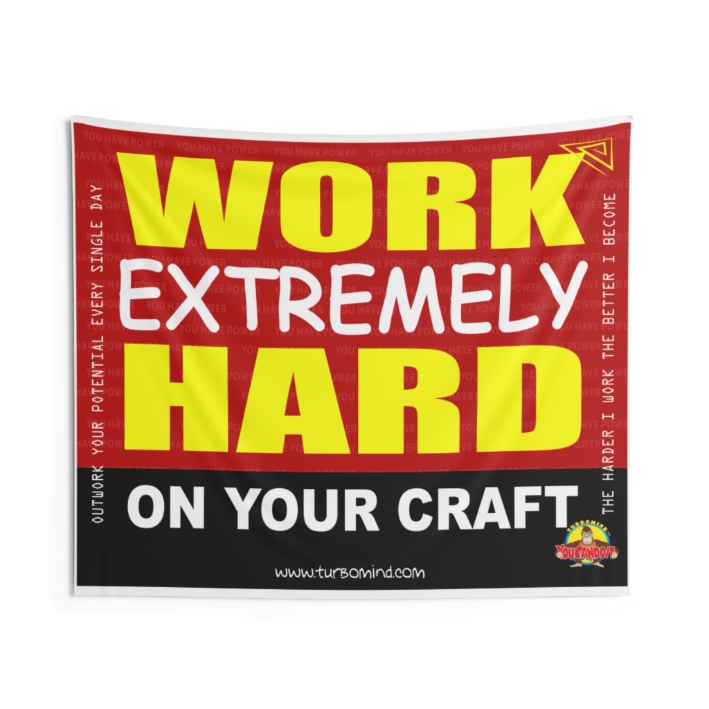 WORK EXTREMELY HARD ON YOUR CRAFT- Indoor Wall Tapestries