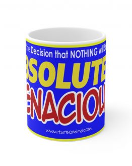 Absolutely TENACIOUS Full Blue Background. Nothing Will Stop You Mug