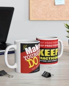MAKE YOURSELF DO IT/ KEEP PRACTICING MUG