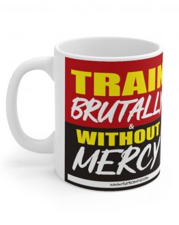 TRAIN BRUTALLY &  WITHOUT MERCY