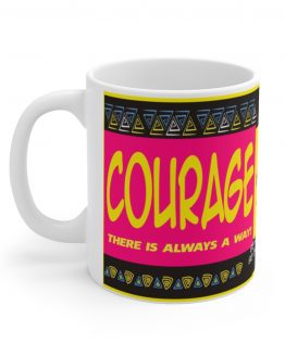 COURAGE, There is Always a Way Ceramic Mug 11oz